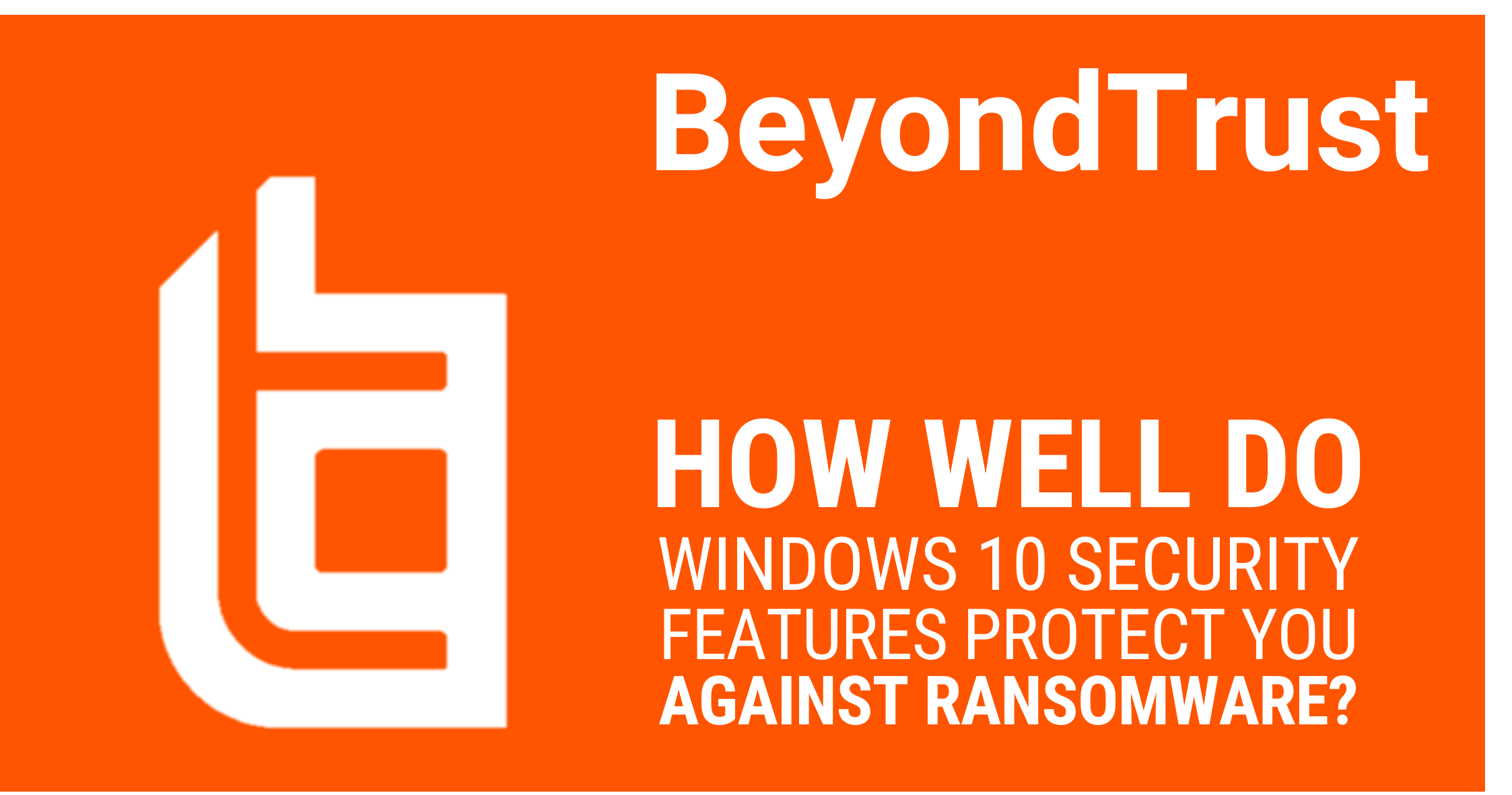 beyondtrust-how-well-do-windows-10-security-features-protect-you